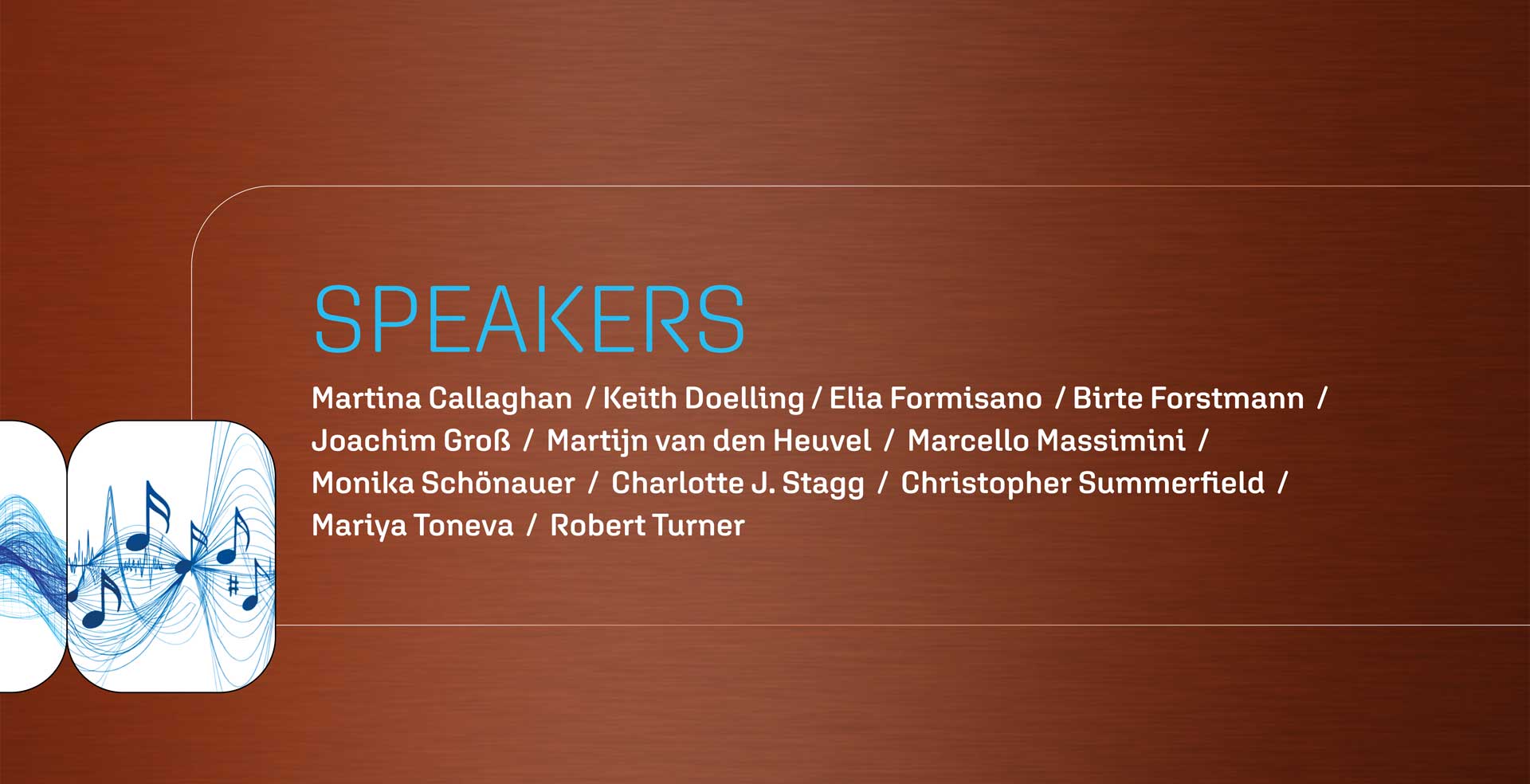 Speakers: Martina Callaghan, Keith Doelling, Elia Formisano, Birte Forstmann, Joachim Groß, Martijn van den Heuvel, Marcello Massimini, Monika Schönauer, Charlotte J. Stagg, Christopher Summerfield, Mariya Toneva, Robert Turner