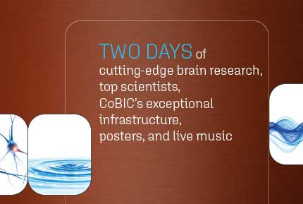 Two days of cutting-edge brain research, top scientists, CoBIC's exceptional infrastructure, posters, and live music.